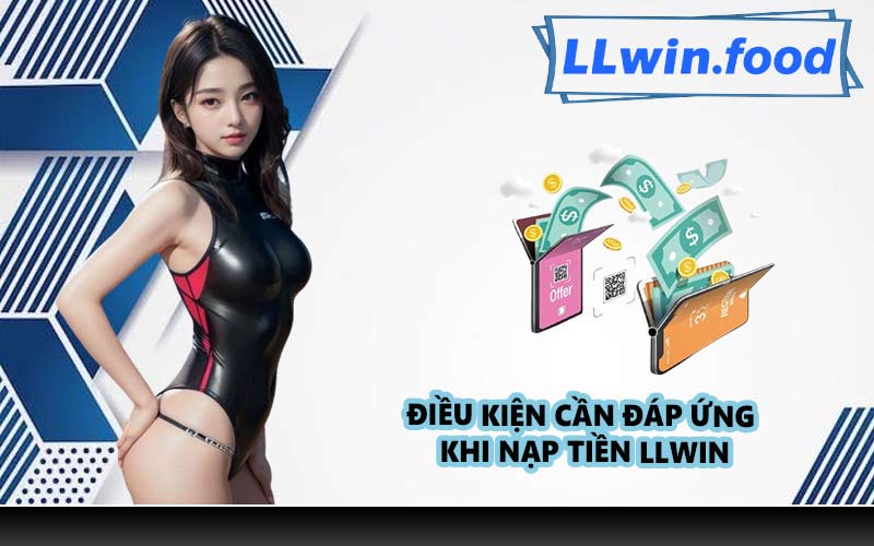 Điều kiện cần đáp ứng khi nạp tiền LLWIN