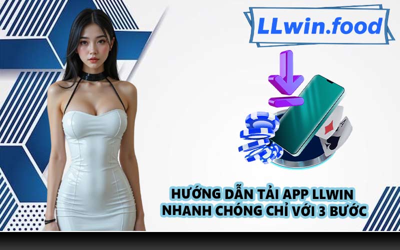 Hướng dẫn tải app LLWIN nhanh chóng chỉ với 3 bước