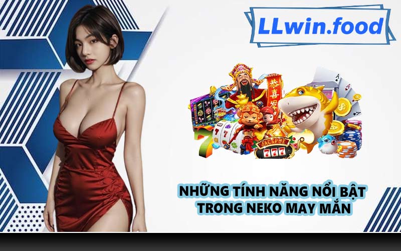 Những tính năng nổi bật trong Neko May Mắn