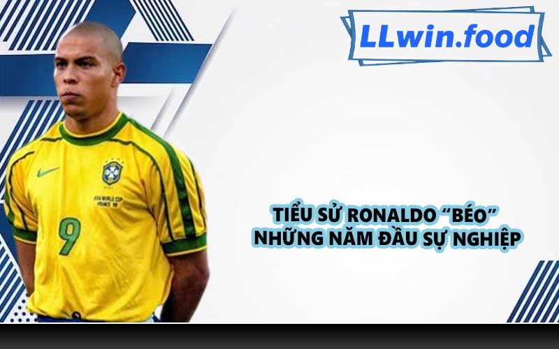 Tiểu sử Ronaldo “béo” – Những năm đầu sự nghiệp