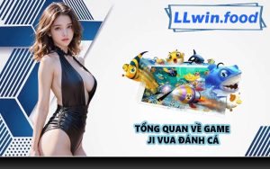 Tổng quan về game JI vua đánh cá