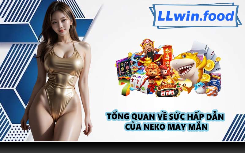 Tổng quan về sức hấp dẫn của Neko May Mắn