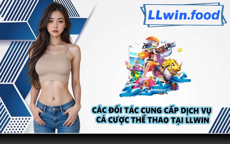 Các đối tác cung cấp dịch vụ cá cược thể thao tại LLWIN