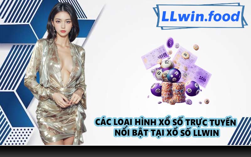 Các loại hình xổ số trực tuyến nổi bật tại xổ số LLWIN