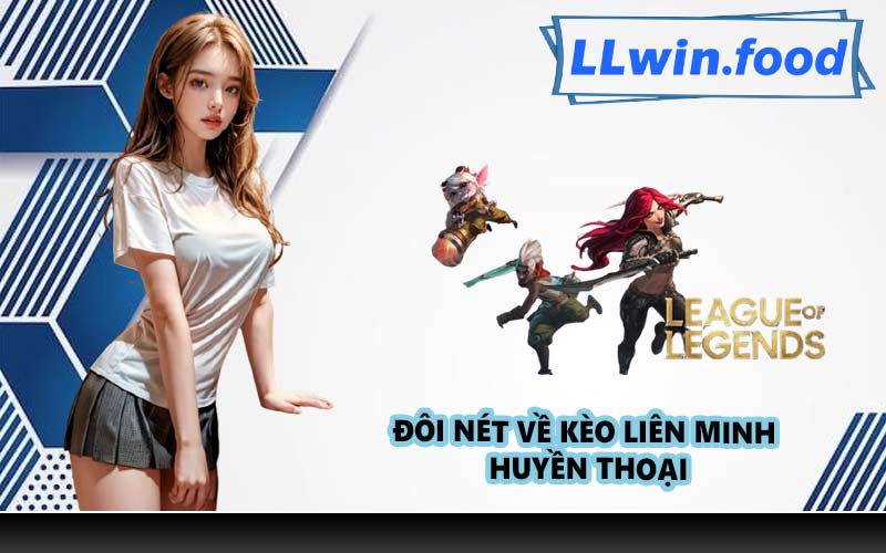 Đôi nét về kèo Liên Minh Huyền Thoại