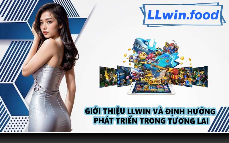 Giới thiệu LLWIN và định hướng phát triển trong tương lai
