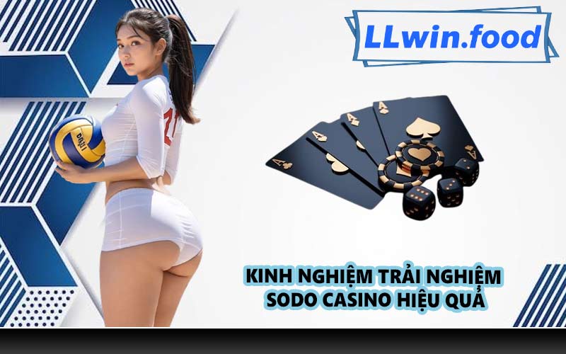 Kinh nghiệm trải nghiệm Sodo Casino hiệu quả