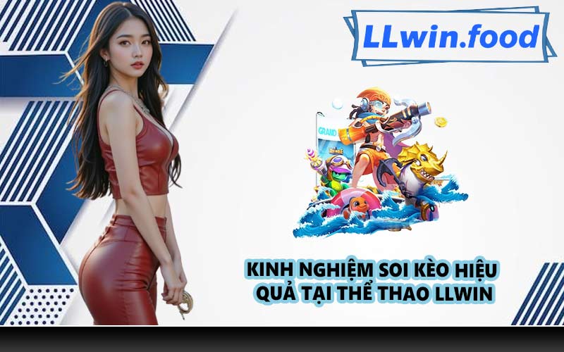 Kinh nghiệm soi kèo hiệu quả tại thể thao LLWIN
