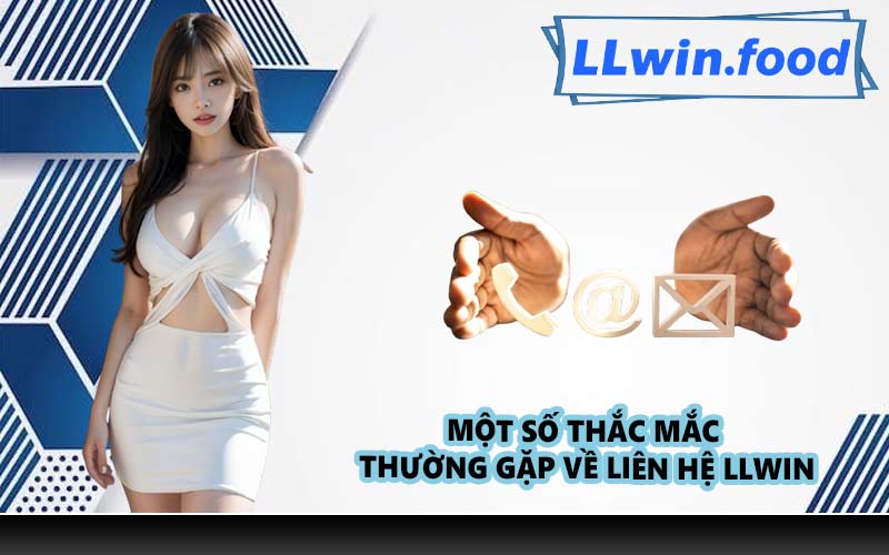 Một số thắc mắc thường gặp về liên hệ LLWIN