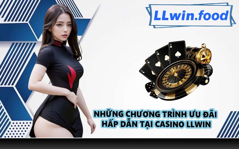 Những chương trình ưu đãi hấp dẫn tại Casino LLWIN