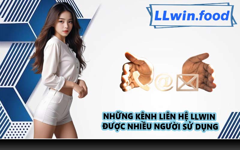 Những kênh liên hệ LLWIN được nhiều người sử dụng