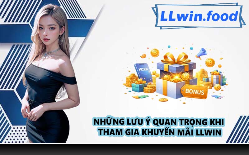 Những lưu ý quan trọng khi tham gia khuyến mãi LLWIN