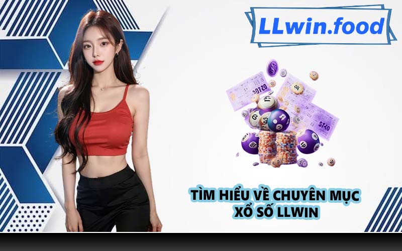 Tìm hiểu về chuyên mục xổ số LLWIN