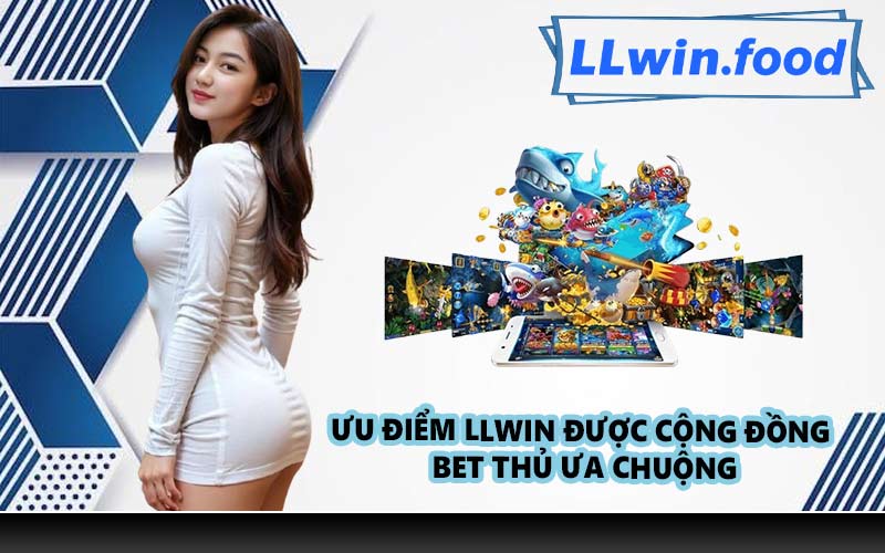 Ưu điểm LLWIN được cộng đồng bet thủ ưa chuộng